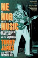 Tommy James - Me, the Mob, and the Music: One Helluva Ride with Tommy James & The Shondells - 9781439172889 - V9781439172889