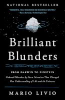 Mario Livio - Brilliant Blunders: From Darwin to Einstein - Colossal Mistakes by Great Scientists That Changed Our Understanding of Life and the Universe - 9781439192375 - V9781439192375