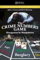 Eterno, John A.; Silverman, Eli B. - The Crime Numbers Game. Management by Manipulation.  - 9781439810316 - V9781439810316