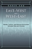 Karen Kuo - East is West and West is East: Gender, Culture, and Interwar Encounters between Asia and America - 9781439905876 - V9781439905876