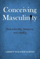 Liberty Walther Barnes - Conceiving Masculinity - 9781439910412 - V9781439910412