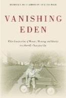 Michael Maly - Vanishing Eden: White Construction of Memory, Meaning, and Identity in a Racially Changing City - 9781439911181 - V9781439911181