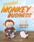 Mitsuki Hoshi - Crochet Monkey Business: A Crochet Story with Amigurumi Projects - 9781440238741 - V9781440238741