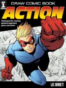 Lee Garbett - Draw Comic Book Action: Techniques for Creating Dynamic Superhero Poses and Action - 9781440308130 - V9781440308130