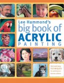 Lee Hammond - Lee Hammond´s Big Book of Acrylic Painting: Fast and Easy Techniques for Painting Your Favorite Subjects - 9781440308581 - V9781440308581