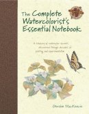 Gordon Mackenzie - The Complete Watercolorist´s Essential Notebook: A Treasury of Watercolor Secrets Discovered Through Decades of Painting and Experimentation - 9781440309052 - V9781440309052
