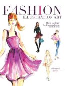 Jennifer Lilya - Fashion Illustration Art: How to Draw Fun & Fabulous Figures, Trends and Styles - 9781440335433 - KCW0005410