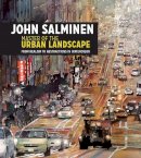 John Salminen - John Salminen - Master of the Urban Landscape: From realism to abstractions in watercolor - 9781440348228 - V9781440348228
