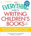 Eva Sage Gordon Wallin Luke - The Everything Guide to Writing Children's Books: How to write, publish, and promote books for children of all ages! (Everything (Language & Writing)) - 9781440505492 - V9781440505492