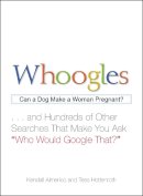 Kendell Almerico - Whoogles: Can a Dog Make a Woman Pregnant - And Hundreds of Other Searches That Make You Ask Who Would Google That?