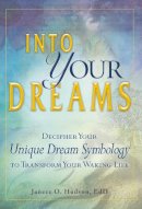 Hudson, Janece O, Ed - Into Your Dreams: Decipher your unique dream symbology to transform your waking life - 9781440512674 - V9781440512674