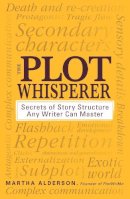 Martha Alderson - The Plot Whisperer: Secrets of Story Structure Any Writer Can Master - 9781440525889 - V9781440525889