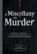 The Monday Murder Club - A Miscellany of Murder: From History and Literature to True Crime and Television, a Killer Selection of Trivia - 9781440525933 - V9781440525933