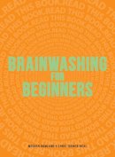 Chris Turner-Neal Meghan Rowland - Brainwashing for Beginners: Read This Book. Read This Book. Read This Book. - 9781440528613 - V9781440528613