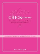 Anna Lefler - The Chicktionary. From A-Line to Z-Snap, the Words Every Woman Should Know.  - 9781440529849 - V9781440529849