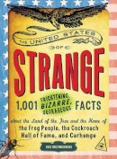 Eric Grzymkowski - The United States of Strange: 1,001 Frightening, Bizarre, Outrageous Facts About the Land of the Free and the Home of the Frog People, the Cockroach Hall of Fame, and Carhenge - 9781440536144 - V9781440536144