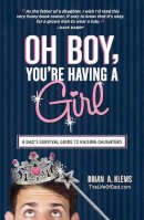 Brian A. Klems - Oh Boy, You're Having a Girl: A Dad's Survival Guide to Raising Daughters - 9781440545450 - V9781440545450