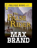 Max Brand - The False Rider - 9781440549342 - V9781440549342