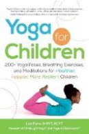 Lisa Flynn - Yoga for Children: 200+ Yoga Poses, Breathing Exercises, and Meditations for Healthier, Happier, More Resilient Children - 9781440554636 - V9781440554636