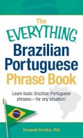 Fernanda Ferreira - The Everything Brazilian Portuguese Phrase Book: Learn Basic Brazilian Portuguese Phrases - For Any Situation! (Everything Series) - 9781440555275 - V9781440555275