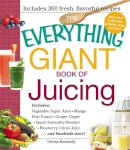 Teresa Kennedy - The Everything Giant Book of Juicing: Includes Vegetable Super Juice, Mango Pear Punch, Ginger Zinger, Super Immunity Booster, Blueberry Citrus Juice and hundreds more! - 9781440557859 - V9781440557859