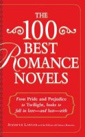 Lawler, Jennifer, Editors Of Crimson Romance - The 100 Best Romance Novels: From Pride and Prejudice to Twilight, Books to Fall in Love - and Lust - With - 9781440560989 - V9781440560989