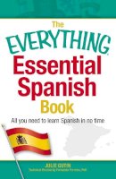 Julie Gutin - The Everything Essential Spanish Book: All You Need to Learn Spanish in No Time (Everything Series) - 9781440566219 - V9781440566219