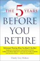 Emily Guy Birken - The Five Years Before You Retire - 9781440569722 - V9781440569722