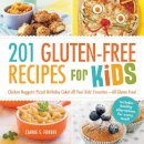 Carrie S Forbes - 201 Gluten-Free Recipes for Kids: Chicken Nuggets! Pizza! Birthday Cake! All Your Kids' Favorites - All Gluten-Free! - 9781440570834 - V9781440570834