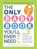 Borden, Marian, Bowers, Ellen, Iannelli, Vincent - The Only Baby Book You'll Ever Need: A Parent's Guide to Everything! - 9781440573354 - V9781440573354