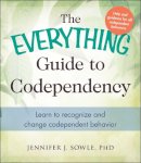 Jennifer Sowle - The Everything Guide to Codependency: Learn to recognize and change codependent behavior - 9781440573903 - V9781440573903