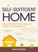 Hoffman  Nancy - The Self-Sufficient Home: How to Provide for Your Family and Prepare for the Unexpected - 9781440581281 - V9781440581281