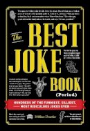 William Donohue - The Best Joke Book (Period): Hundreds of the Funniest, Silliest, Most Ridiculous Jokes Ever - 9781440583094 - V9781440583094