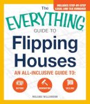 Melanie Williamson - The Everything Guide To Flipping Houses: An All-Inclusive Guide to Buying, Renovating, Selling (Everything Series) - 9781440583780 - V9781440583780