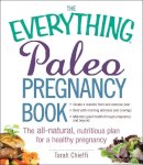 Tarah Chieffi - The Everything Paleo Pregnancy Book: The All-Natural, Nutritious Plan for a Healthy Pregnancy (Everything Series) - 9781440584299 - V9781440584299