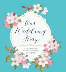 Adams Media - Our Wedding Story: A Celebration of Our Journey to 