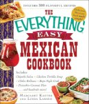 Kaeter, Margaret, Larsen, Linda - The Everything Easy Mexican Cookbook: Includes Chipotle Salsa, Chicken Tortilla Soup, Chiles Rellenos, Baja-Style Crab, Pistachio-Coconut Flan...and Hundreds More! - 9781440587160 - V9781440587160