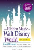 Susan Veness - The Hidden Magic of Walt Disney World: Over 600 Secrets of the Magic Kingdom, Epcot, Disney's Hollywood Studios, and Disney's Animal Kingdom - 9781440587801 - V9781440587801