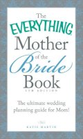 Katie Martin - The Everything Mother of the Bride Book: The Ultimate Wedding Planning Guide for Mom! (Everything Series) - 9781440588204 - V9781440588204