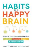 Loretta Graziano Breuning - Habits of a Happy Brain: Retrain Your Brain to Boost Your Serotonin, Dopamine, Oxytocin, & Endorphin Levels - 9781440590504 - V9781440590504