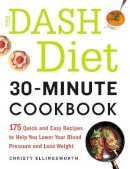 Christy Ellingsworth - The DASH Diet 30-Minute Cookbook: 175 Quick and Easy Recipes to Help You Lower Your Blood Pressure and Lose Weight - 9781440590726 - V9781440590726