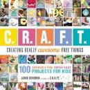 Jamie Dorobek - Creating Really Awesome Free Things: 100 Seriously Fun, Super Easy Projects for Kids - 9781440591686 - V9781440591686