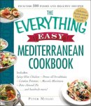 Peter Minaki - The Everything Easy Mediterranean Cookbook: Includes Spicy Olive Chicken, Penne all'Arrabbiata, Catalan Potatoes, Mussels Marinara, Date-Almond Pie...and Hundreds More! - 9781440592409 - V9781440592409