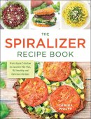 Carina Wolff - The Spiralizer Recipe Book: From Apple Coleslaw to Zucchini Pad Thai, 150 Healthy and Delicious Recipes - 9781440594380 - V9781440594380