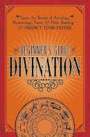 Adams Media - The Beginner's Guide to Divination - 9781440594823 - V9781440594823