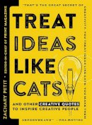 Zachary Petit - Treat Ideas Like Cats: And Other Creative Quotes to Inspire Creative People - 9781440596339 - V9781440596339