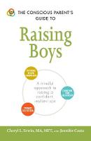 Cheryl L. Erwin - The Conscious Parent's Guide to Raising Boys: A mindful approach to raising a confident, resilient son * Promote self-esteem * Encourage positive ... relationship (The Conscious Parent's Guides) - 9781440599941 - V9781440599941