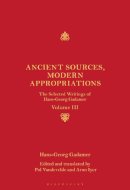 Gadamer, Hans-Georg. Ed(S): Iyer, Arun; Vandevelde, Pol - Ancient Sources, Modern Appropriations - 9781441112743 - V9781441112743