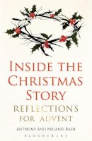 The Revd Dr Anthony Bash - Inside the Christmas Story: Reflections for Advent - 9781441121585 - V9781441121585