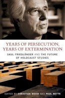 Saul Friedlander - Years of Persecution, Years of Extermination: Saul Friedlander and the Future of Holocaust Studies - 9781441129871 - V9781441129871